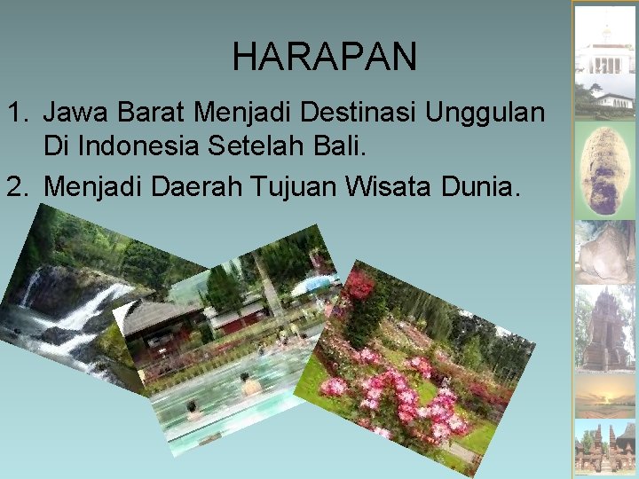 HARAPAN 1. Jawa Barat Menjadi Destinasi Unggulan Di Indonesia Setelah Bali. 2. Menjadi Daerah