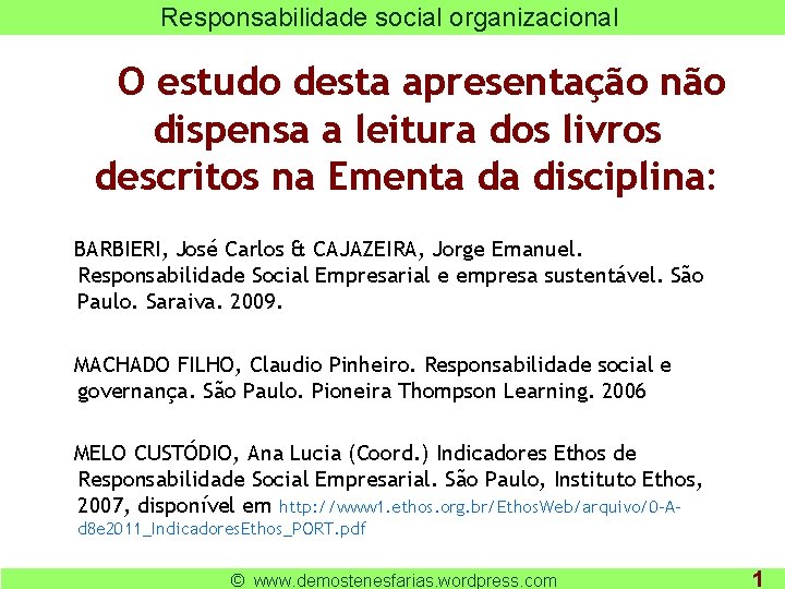 Responsabilidade social organizacional O estudo desta apresentação não dispensa a leitura dos livros descritos