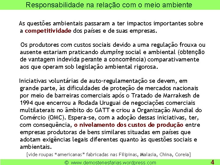 Responsabilidade na relação com o meio ambiente As questões ambientais passaram a ter impactos