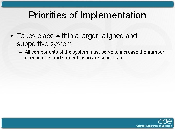 Priorities of Implementation • Takes place within a larger, aligned and supportive system –