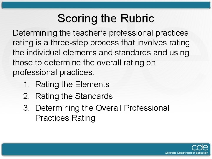 Scoring the Rubric Determining the teacher’s professional practices rating is a three-step process that