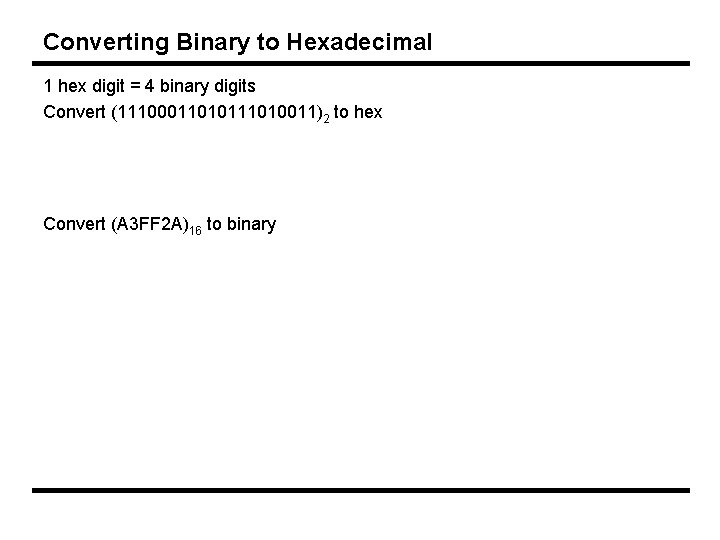Converting Binary to Hexadecimal 1 hex digit = 4 binary digits Convert (11100011010111010011)2 to