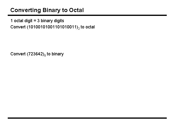 Converting Binary to Octal 1 octal digit = 3 binary digits Convert (101001101010011)2 to
