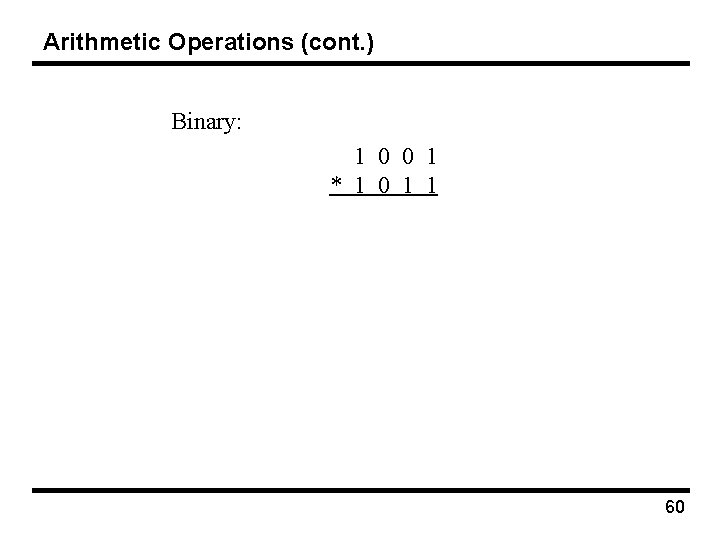 Arithmetic Operations (cont. ) Binary: 1 0 0 1 * 1 0 1 1