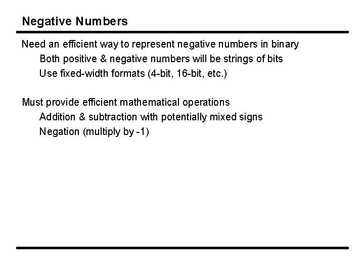 Negative Numbers Need an efficient way to represent negative numbers in binary Both positive
