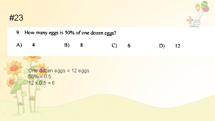 #23 One dozen eggs = 12 eggs 50% = 0. 5 12 x 0.