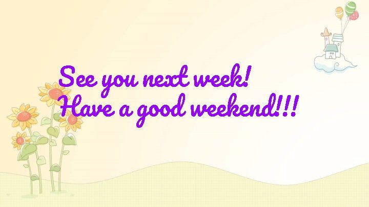 See you next week! Have a good weekend!!! 