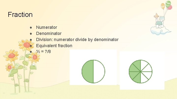 Fraction ● ● ● Numerator Denominator Division: numerator divide by denominator Equivalent fraction ½