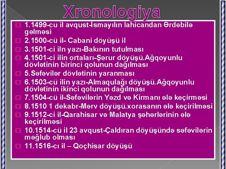 Xronologiya � � � 1. 1499 -cu il avqust-İsmayılın lahicandan Ərdəbilə gəlməsi 2. 1500