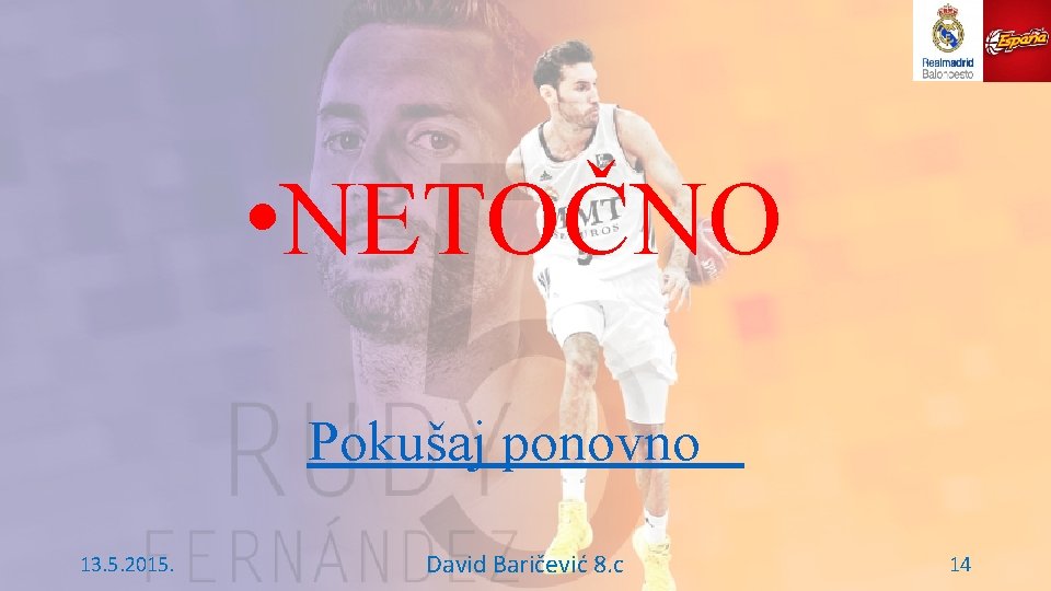 • NETOČNO Pokušaj ponovno 13. 5. 2015. David Baričević 8. c 14 