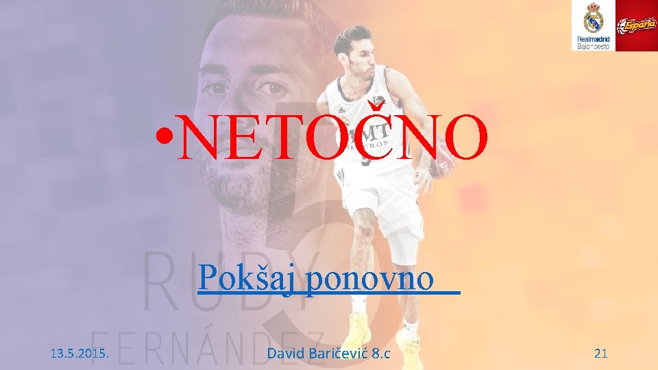  • NETOČNO Pokšaj ponovno 13. 5. 2015. David Baričević 8. c 21 