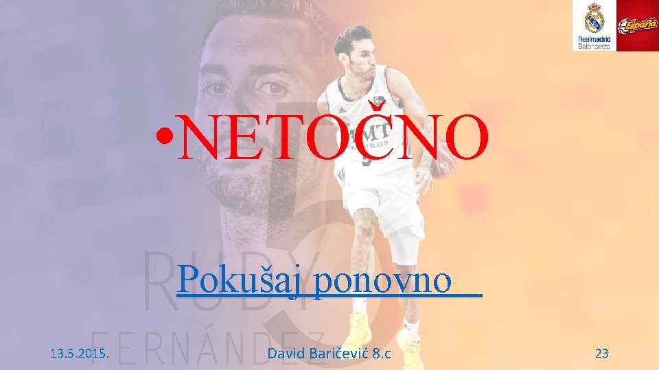  • NETOČNO Pokušaj ponovno 13. 5. 2015. David Baričević 8. c 23 