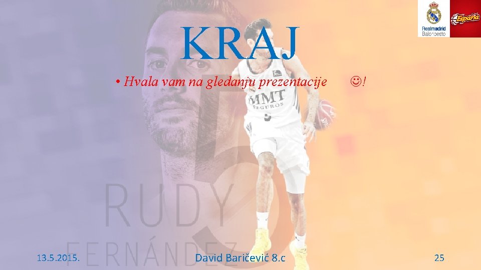 KRAJ • Hvala vam na gledanju prezentacije 13. 5. 2015. David Baričević 8. c