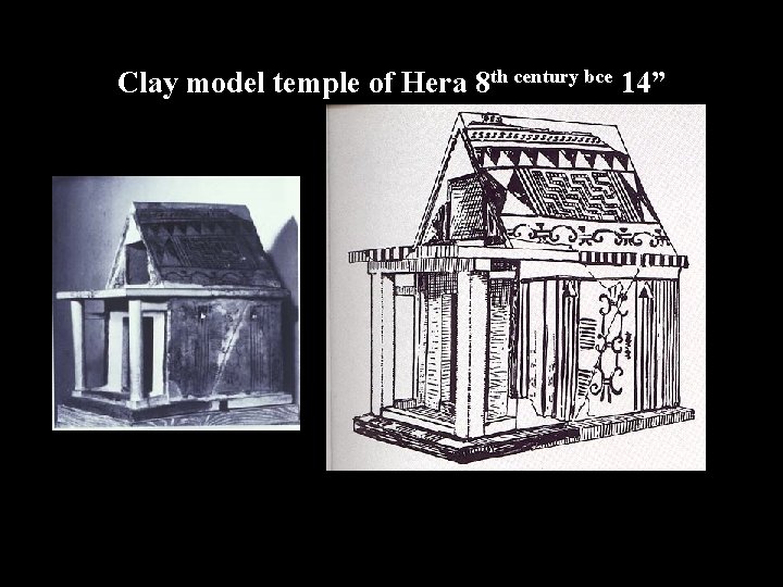 Clay model temple of Hera 8 th century bce 14” 