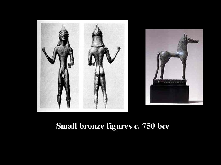 Small bronze figures c. 750 bce 