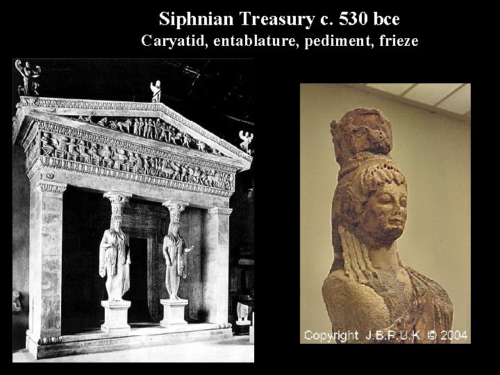 Siphnian Treasury c. 530 bce Caryatid, entablature, pediment, frieze 