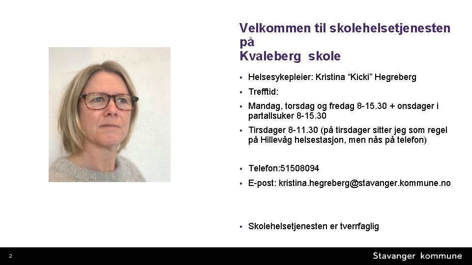 Velkommen til skolehelsetjenesten på Kvaleberg skole 2 § Helsesykepleier: Kristina “Kicki” Hegreberg § Trefftid: