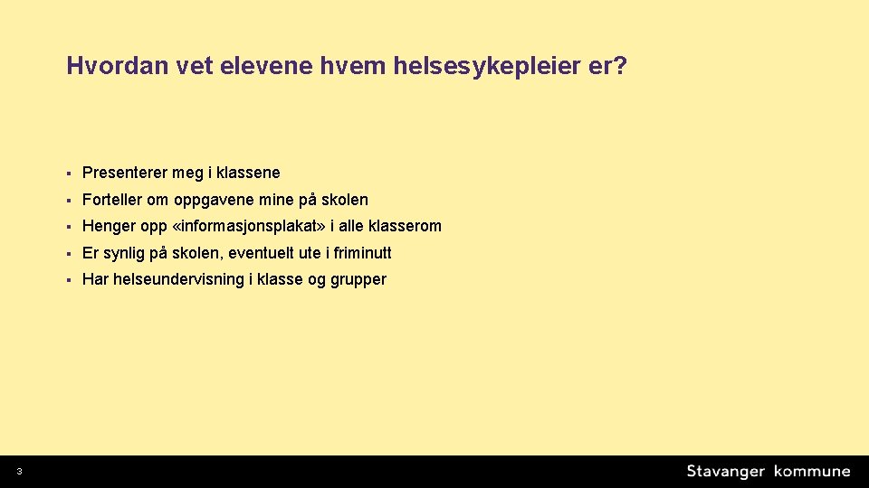 Hvordan vet elevene hvem helsesykepleier er? 3 § Presenterer meg i klassene § Forteller