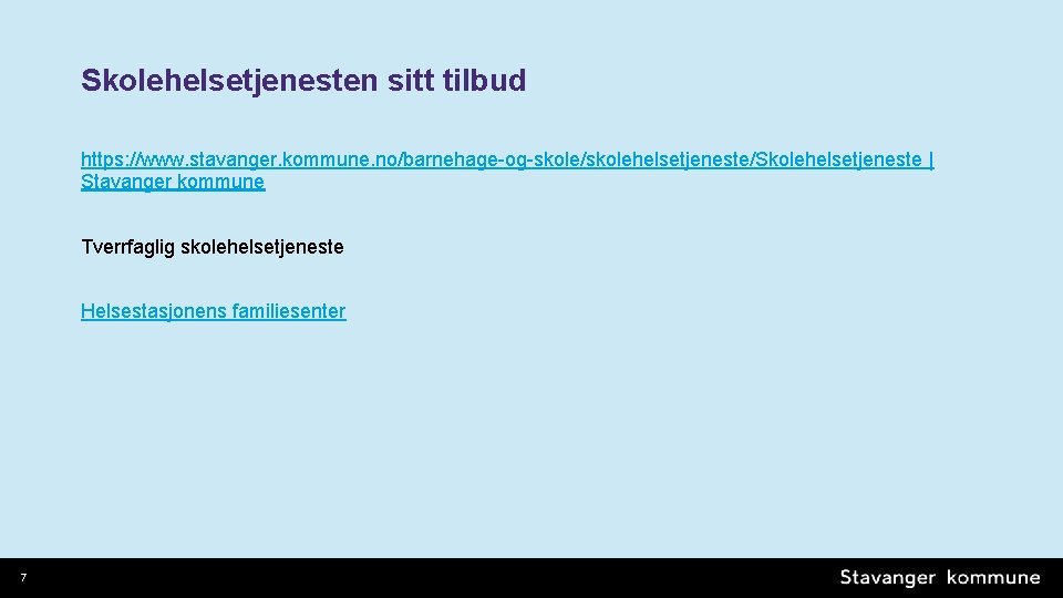 Skolehelsetjenesten sitt tilbud https: //www. stavanger. kommune. no/barnehage-og-skole/skolehelsetjeneste/Skolehelsetjeneste | Stavanger kommune Tverrfaglig skolehelsetjeneste Helsestasjonens