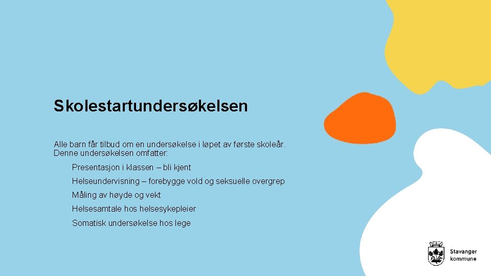  Skolestartundersøkelsen Alle barn får tilbud om en undersøkelse i løpet av første skoleår.