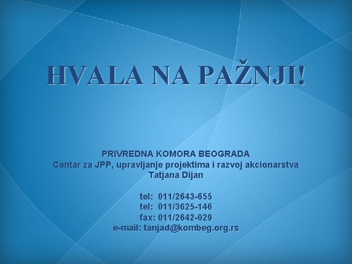 HVALA NA PAŽNJI! PRIVREDNA KOMORA BEOGRADA Centar za JPP, upravljanje projektima i razvoj akcionarstva