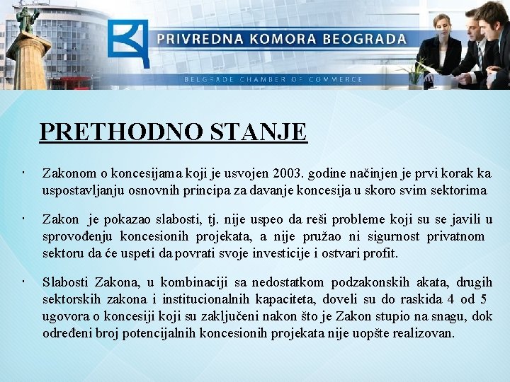 PRETHODNO STANJE Zakonom o koncesijama koji je usvojen 2003. godine načinjen je prvi korak