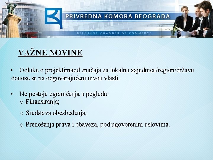 VAŽNE NOVINE • Odluke o projektimaod značaja za lokalnu zajednicu/region/državu donose se na odgovarajućem