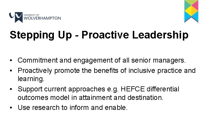 Stepping Up - Proactive Leadership • Commitment and engagement of all senior managers. •