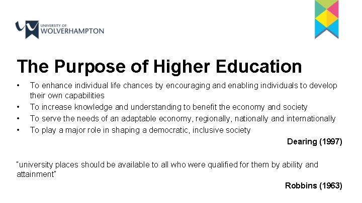 The Purpose of Higher Education • • To enhance individual life chances by encouraging