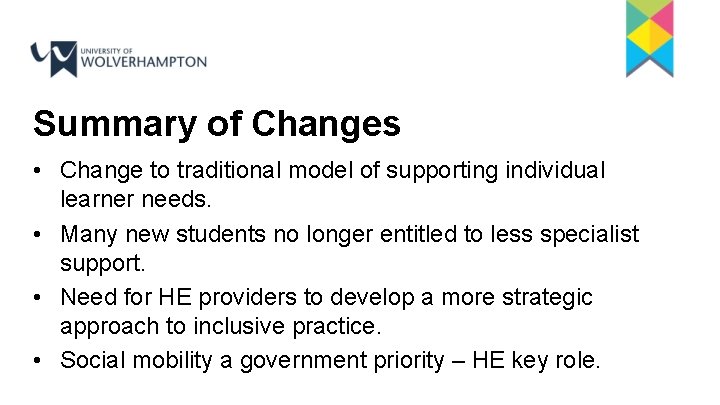 Summary of Changes • Change to traditional model of supporting individual learner needs. •