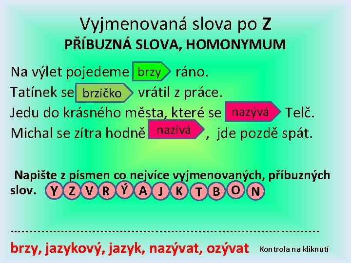 Vyjmenovaná slova po Z PŘÍBUZNÁ SLOVA, HOMONYMUM Na výlet pojedeme brzy ráno. Tatínek se