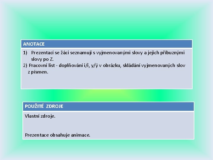 ANOTACE 1) Prezentací se žáci seznamují s vyjmenovanými slovy a jejich příbuznými slovy po