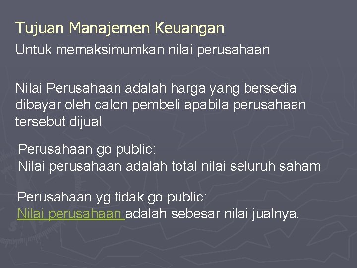 Tujuan Manajemen Keuangan Untuk memaksimumkan nilai perusahaan Nilai Perusahaan adalah harga yang bersedia dibayar