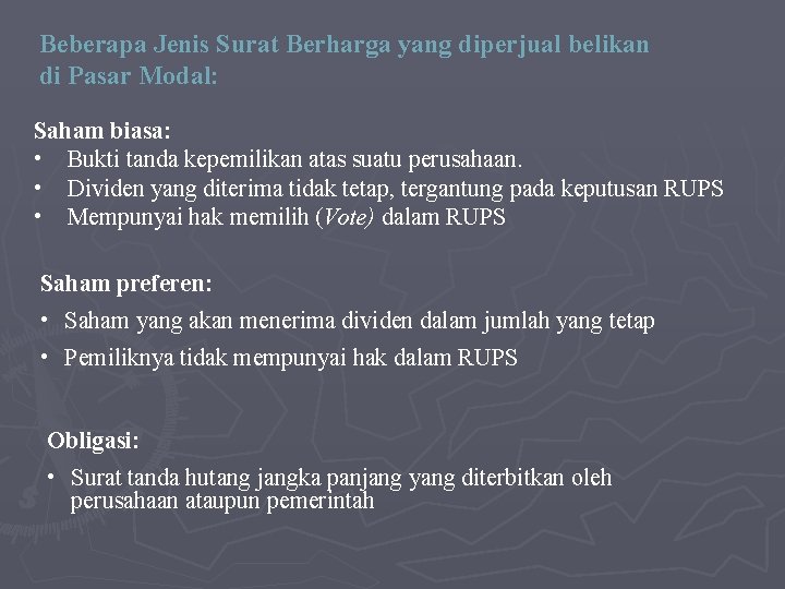 Beberapa Jenis Surat Berharga yang diperjual belikan di Pasar Modal: Saham biasa: • Bukti