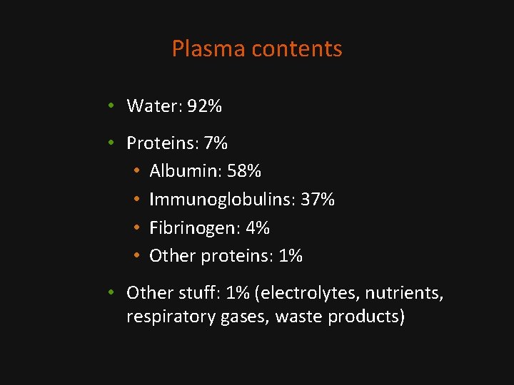 Plasma contents • Water: 92% • Proteins: 7% • Albumin: 58% • Immunoglobulins: 37%