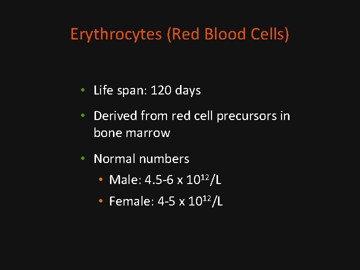 Erythrocytes (Red Blood Cells) • Life span: 120 days • Derived from red cell