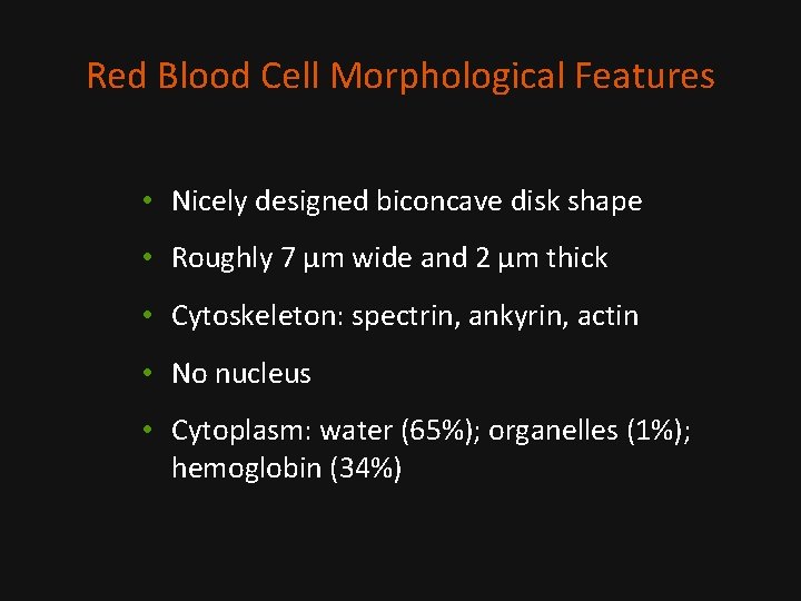 Red Blood Cell Morphological Features • Nicely designed biconcave disk shape • Roughly 7