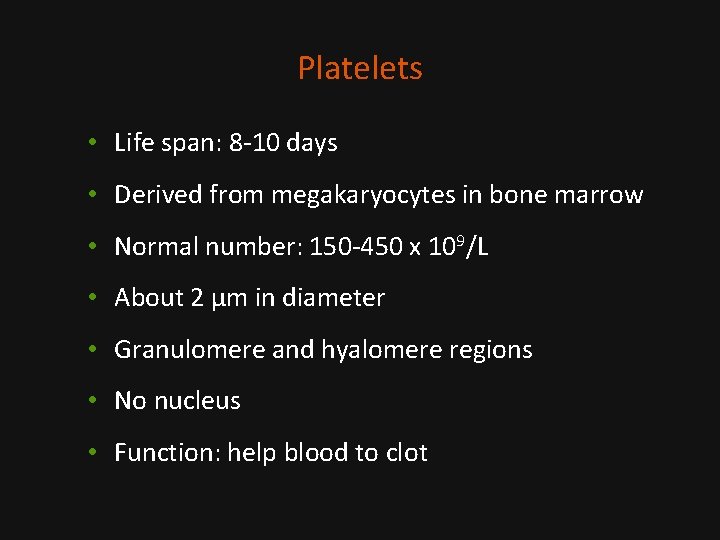 Platelets • Life span: 8 -10 days • Derived from megakaryocytes in bone marrow