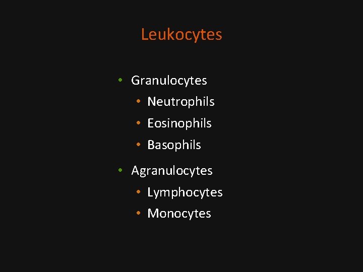 Leukocytes • Granulocytes • Neutrophils • Eosinophils • Basophils • Agranulocytes • Lymphocytes •