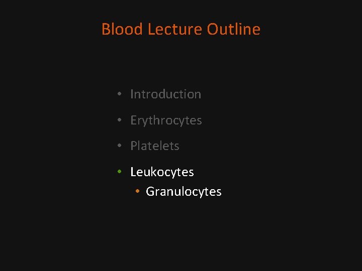 Blood Lecture Outline • Introduction • Erythrocytes • Platelets • Leukocytes • Granulocytes 