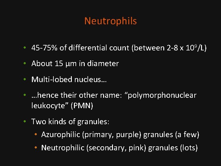 Neutrophils • 45 -75% of differential count (between 2 -8 x 109/L) • About