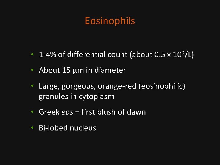 Eosinophils • 1 -4% of differential count (about 0. 5 x 109/L) • About