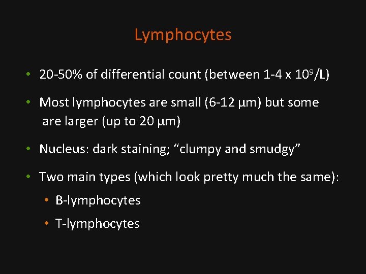 Lymphocytes • 20 -50% of differential count (between 1 -4 x 109/L) • Most