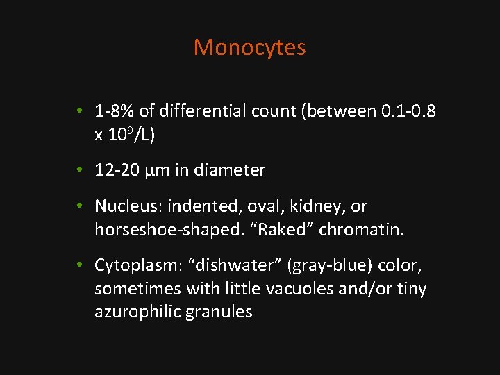 Monocytes • 1 -8% of differential count (between 0. 1 -0. 8 x 109/L)