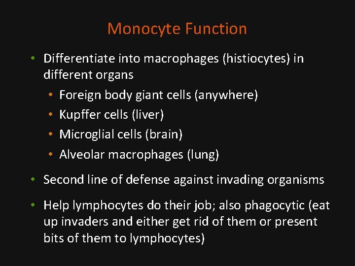 Monocyte Function • Differentiate into macrophages (histiocytes) in different organs • Foreign body giant