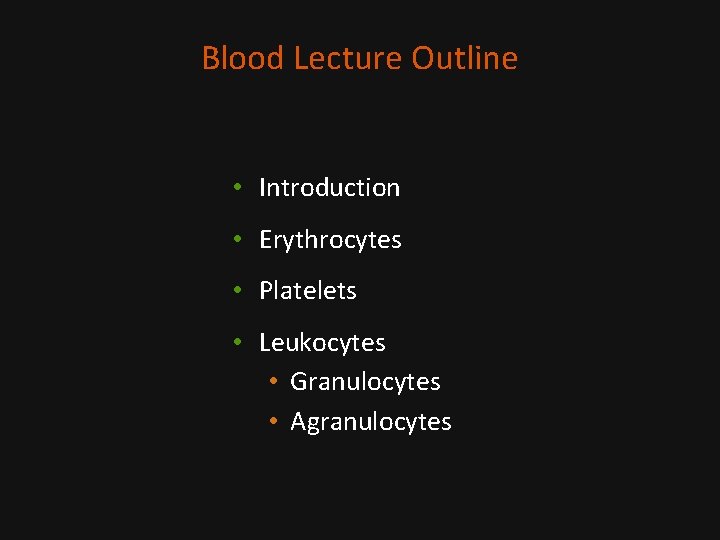 Blood Lecture Outline • Introduction • Erythrocytes • Platelets • Leukocytes • Granulocytes •