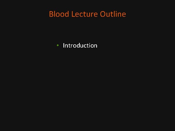 Blood Lecture Outline • Introduction 