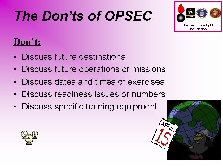 The Don’ts of OPSEC Don’t: • • • Discuss future destinations Discuss future operations