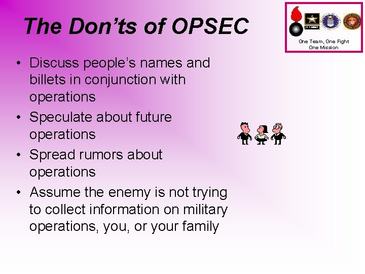The Don’ts of OPSEC • Discuss people’s names and billets in conjunction with operations