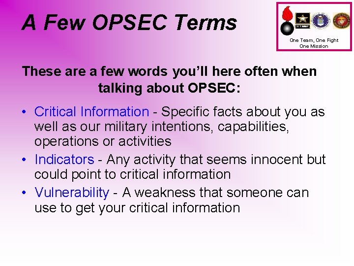 A Few OPSEC Terms One Team, One Fight One Mission These are a few